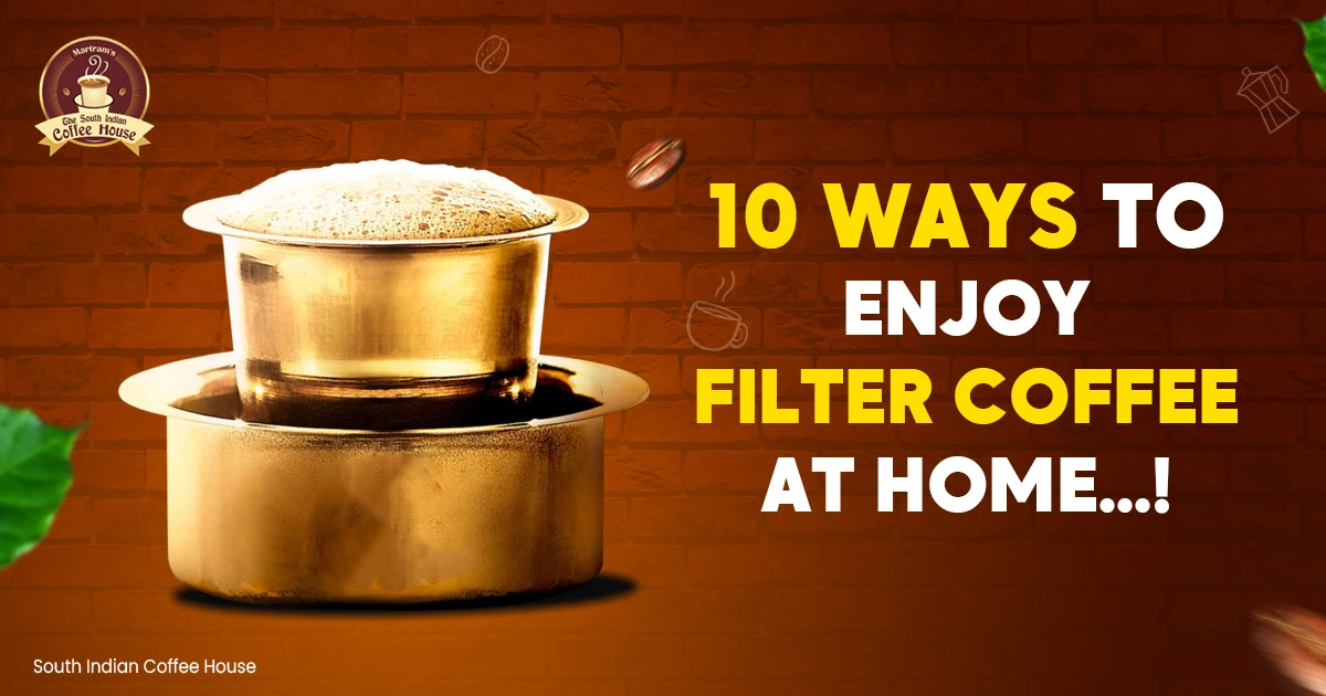 10 Ways to Enjoy Filter Coffee at Home
