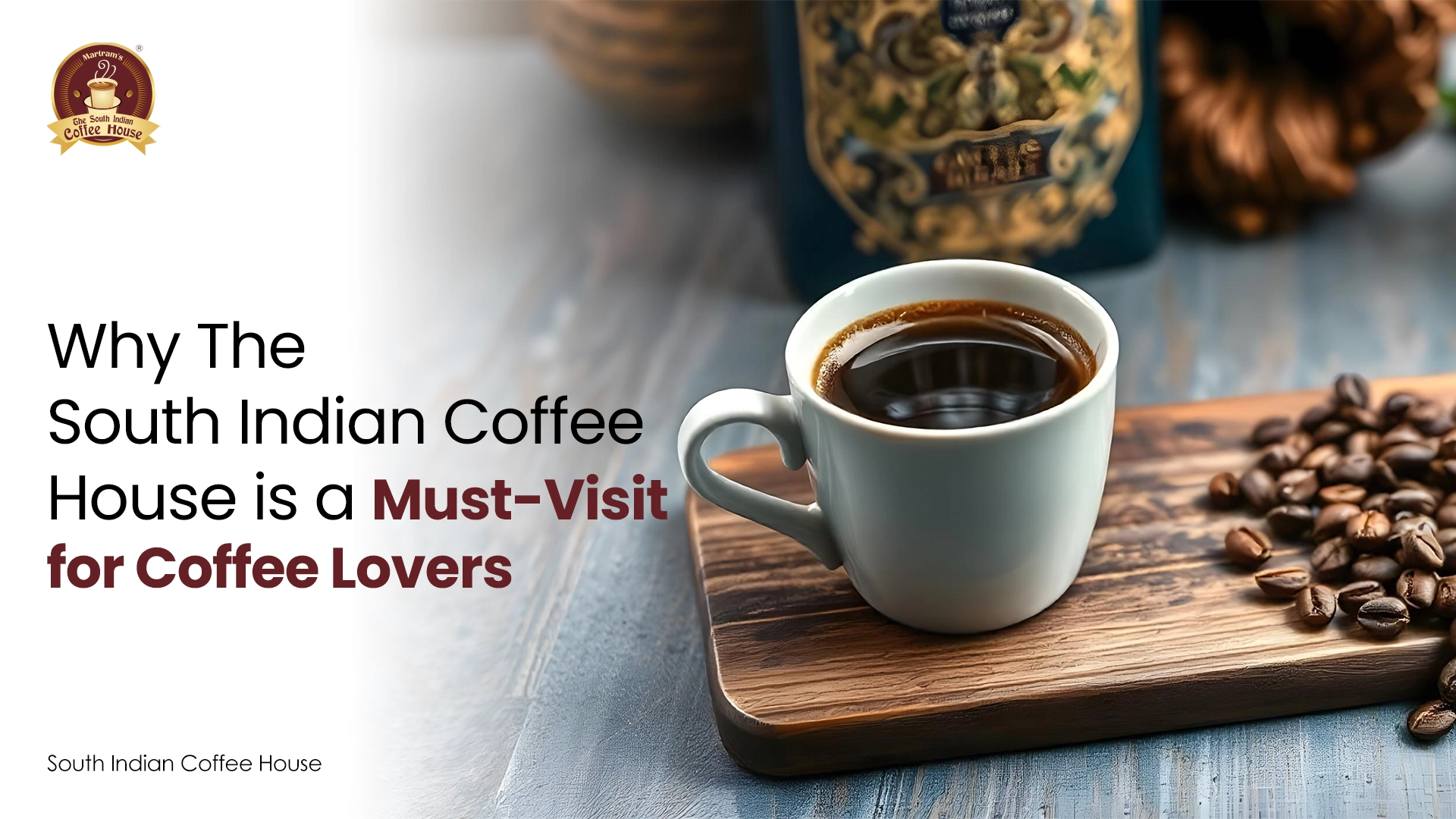 Why The South Indian Coffee House is a Must-Visit for Coffee Lovers